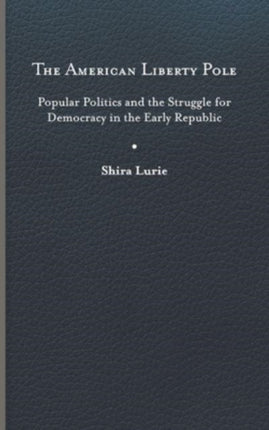 The American Liberty Pole  Popular Politics and