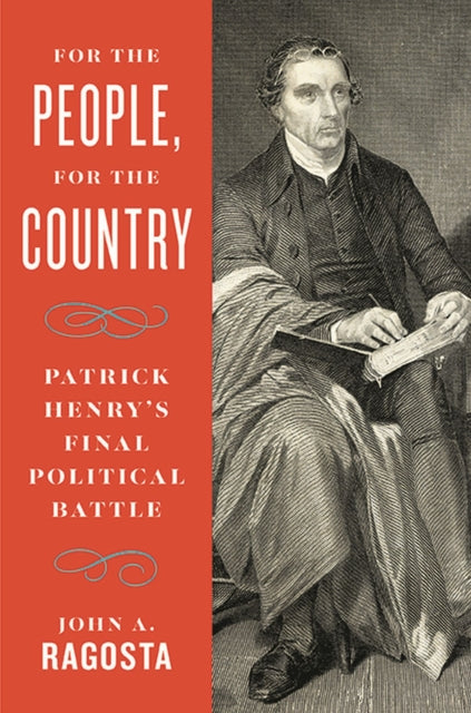 For the People, For the Country: Patrick Henry’s Final Political Battle