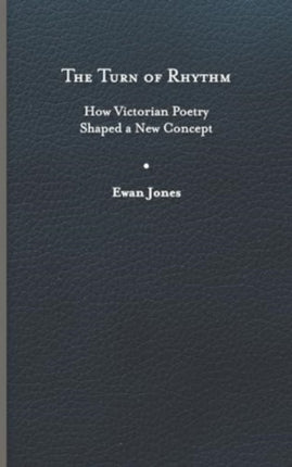 The Turn of Rhythm  How Victorian Poetry Shaped a