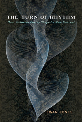 The Turn of Rhythm  How Victorian Poetry Shaped a