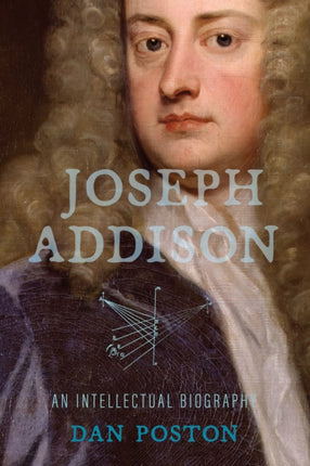 Joseph Addison  An Intellectual Biography