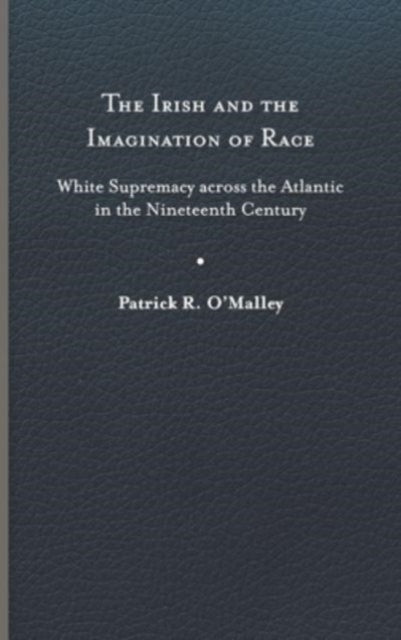 The Irish and the Imagination of Race  White