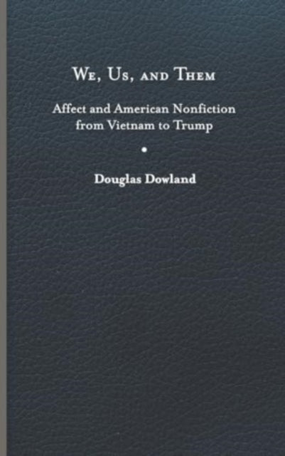 We Us and Them  Affect and American Nonfiction from Vietnam to Trump