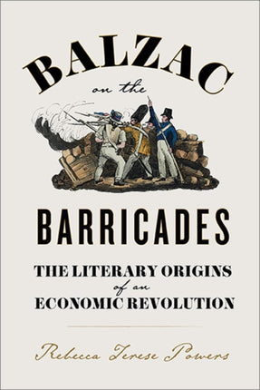 Balzac on the Barricades  The Literary Origins of
