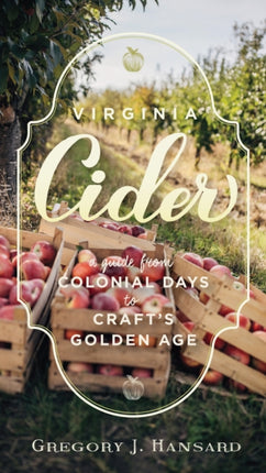Virginia Cider  A Guide from Colonial Days to