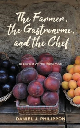 The Farmer the Gastronome and the Chef  In
