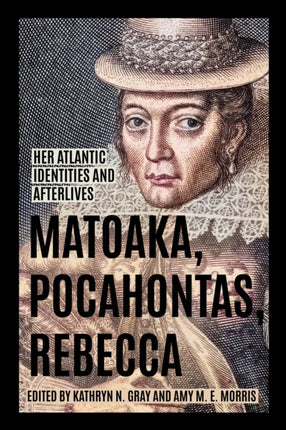 Matoaka Pocahontas Rebecca  Her Atlantic