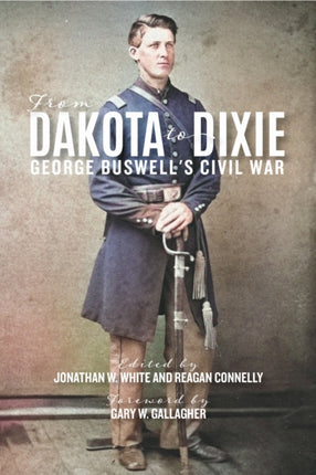 From Dakota to Dixie  George Buswells Civil War
