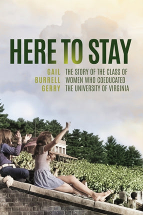 Here to Stay  The Story of the Class of Women Who