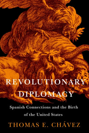 Revolutionary Diplomacy  Spanish Connections and