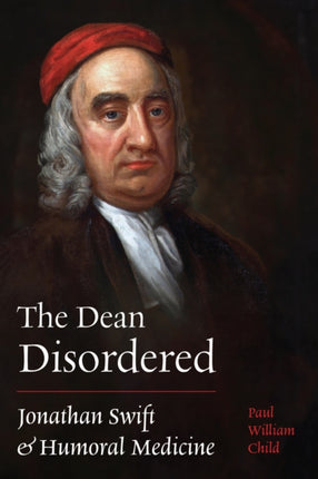 The Dean Disordered  Jonathan Swift and Humoral Medicine