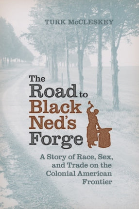The Road to Black Neds Forge  A Story of Race Sex