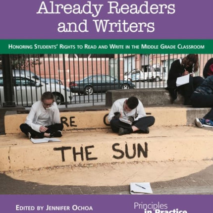 Already Readers and Writers: Honoring Students' Rights to Read and Write in the Middle Grade Classroom