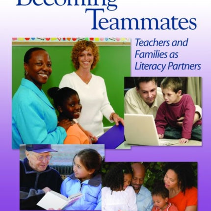 Becoming Teammates: Teachers and Families as Literacy Partners