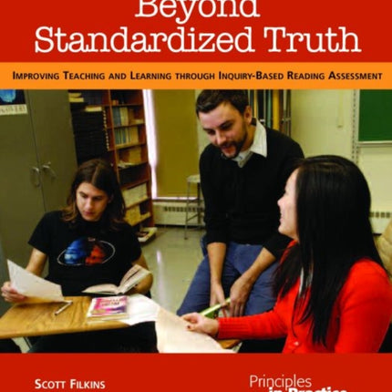 Beyond Standardized Truth: Improving Teaching and Learning through Inquiry-Based Reading Assessment