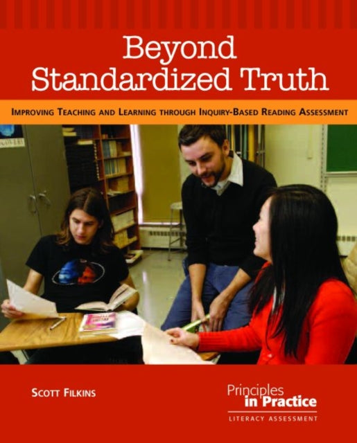 Beyond Standardized Truth: Improving Teaching and Learning through Inquiry-Based Reading Assessment