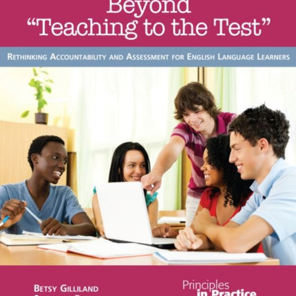 Beyond ""Teaching to the Test: Rethinking Accountability and Assessment for English Language Learners