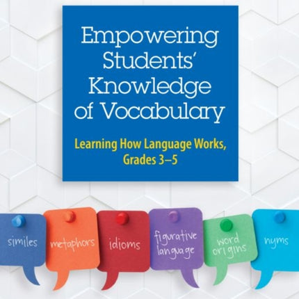 Empowering Students' Knowledge of Vocabulary: Learning How Language Works, Grades 3-5