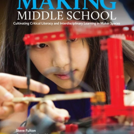 Making Middle School: Cultivating Critical Literacy and Interdisciplinary Learning in Maker Spaces