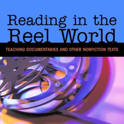 Reading in the Reel World: Teaching Documentaries and Other Nonfiction Texts