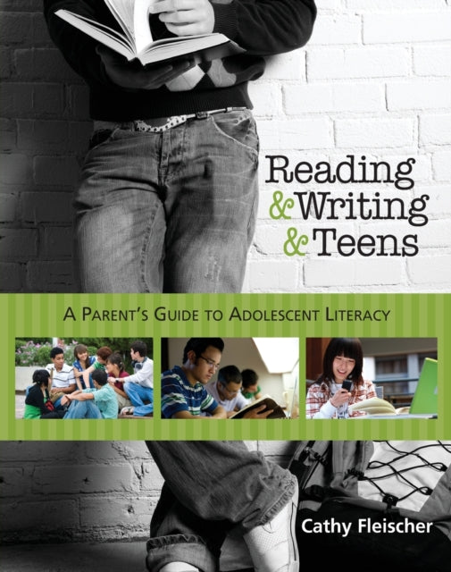 Reading and Writing and Teens: A Parent’s Guide to Adolescent Literacy