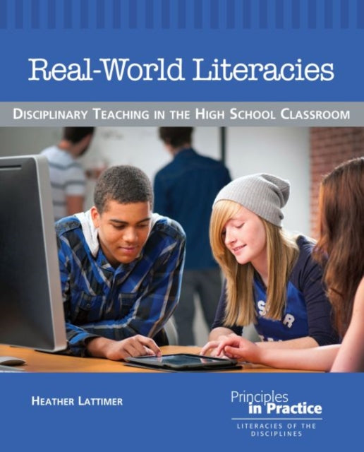 Real-World Literacies: Disciplinary Teaching in the High School Classroom