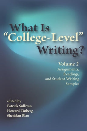 What Is ""College-Level"" Writing?: Volume 2: Assignments, Readings, and Student Writing Samples