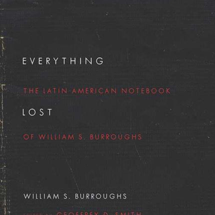 Everything Lost The Latin American Notebook of William S Burroughs Revised Edition