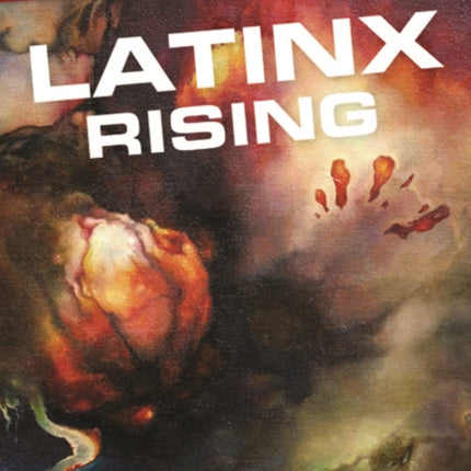 Latinx Rising An Anthology of Latinx Science Fiction and Fantasy