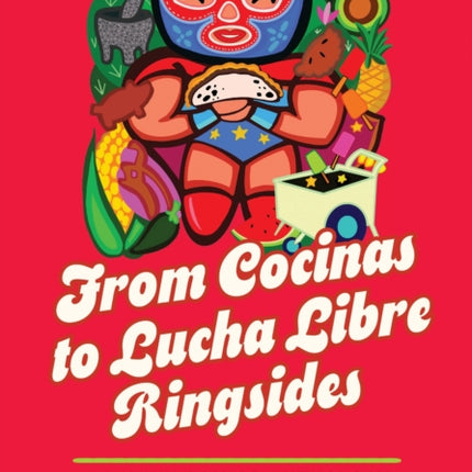From Cocinas to Lucha Libre Ringsides