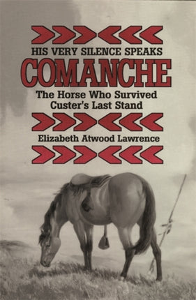 His Very Silence Speaks Comanche  The Horse Who Survived Custers Last Stand