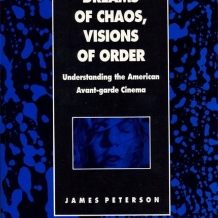 Dreams of Chaos Visions of Order Understanding the American Avantgarde Cinema Contemporary Film and Television Series Contemporary Approaches to Film and Media Series