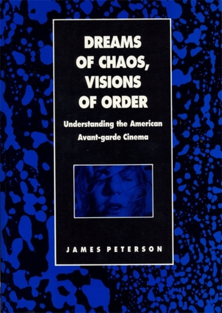 Dreams of Chaos Visions of Order Understanding the American Avantgarde Cinema Contemporary Film and Television Series Contemporary Approaches to Film and Media Series