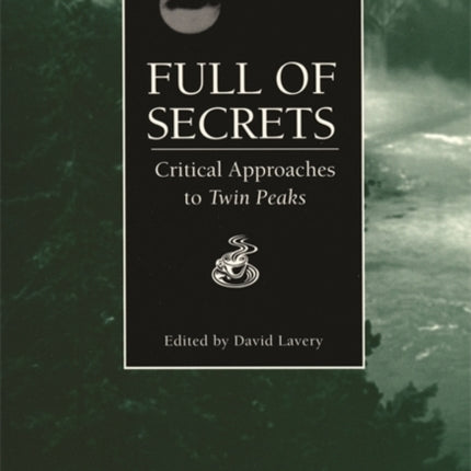 Full of Secrets Critical Approaches to Twin Peaks Contemporary Approaches to Film and Media Series