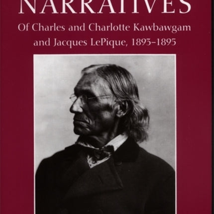 Ojibwa Narratives Of Charles and Charlotte Kawbawgam and Jacques LePique 189395 Great Lakes Books Of Charles and Charlotte Kawbawgam and Jacques  18931895 Great Lakes Books Paperback