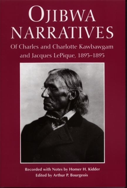 Ojibwa Narratives Of Charles and Charlotte Kawbawgam and Jacques LePique 189395 Great Lakes Books Of Charles and Charlotte Kawbawgam and Jacques  18931895 Great Lakes Books Paperback