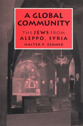 A Global Community The Jews from Aleppo Syria Raphael Patai Series in Jewish Folklore  Anthropology Raphael Patai Series in Jewish Folklore and Anthropology