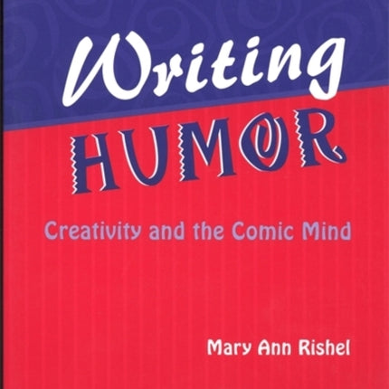 Writing Humor Creativity and the Comic Mind Humor