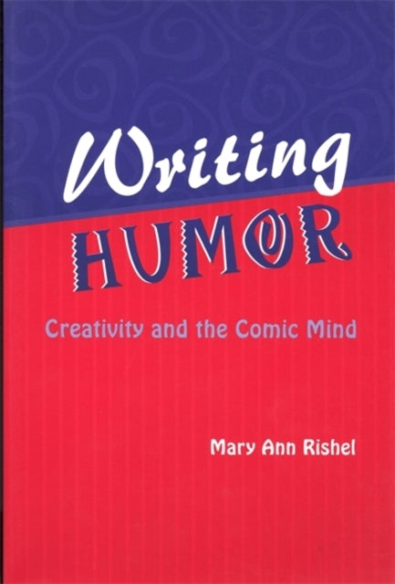 Writing Humor Creativity and the Comic Mind Humor