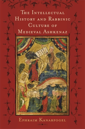 The Intellectual History and Rabbinic Culture of Medieval Ashkenaz NonSeries