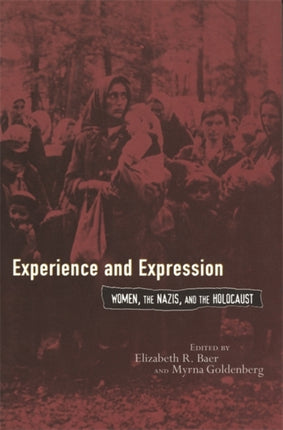 Experience and Expression Women the Nazis and the Holocaust