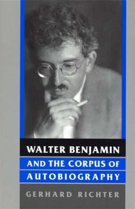 Walter Benjamin and the Corpus of Autobiography Kritik German Literary Theory  Cultural Studies Kritik German Literary Theory and Cultural Studies Series