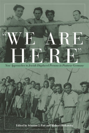 We are Here New Approaches to Jewish Displaced Persons in Postwar Germany NonSeries
