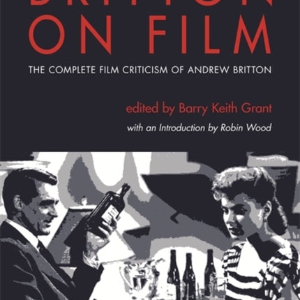 Britton on Film The Complete Film Criticism of Andrew Britton Contemporary Approaches to Film and Television Series Contemporary Approaches to Film and Media Series