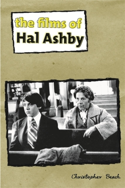 The Films of Hal Ashby Contemporary Approaches to Film and Television Series Contemporary Approaches to Film and Media Series