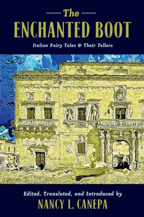 The Enchanted Boot: Italian Fairy Tales & Their Tellers