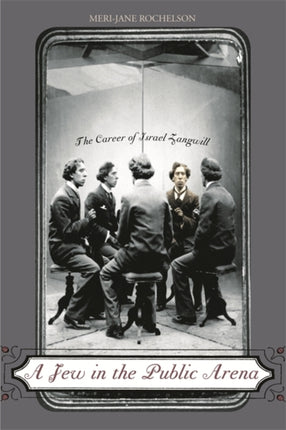 Jew in the Public Arena The Career of Israel Zangwill