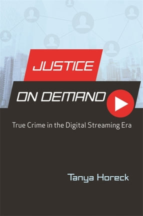 Justice on Demand True Crime in the Digital Streaming Era Contemporary Approaches to Film and Media Series