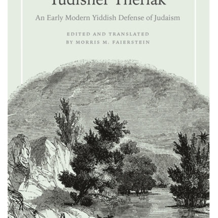 Yudisher Theriak An Early Modern Yiddish Defense of Judaism