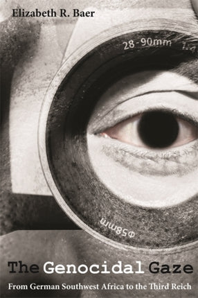 The Genocidal Gaze From German Southwest Africa to the Third Reich